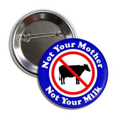 not your mother not your milk no dairy red slash cow silhouette blue button