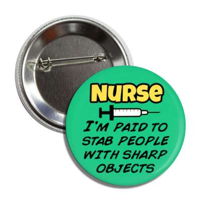 nurse im paid to stab people with sharp objects syringe green button