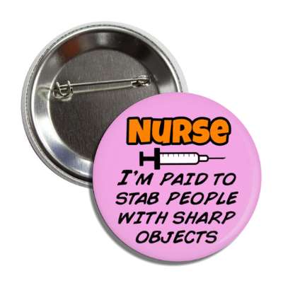 nurse im paid to stab people with sharp objects syringe magenta button