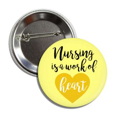 nursing is a work of heart yellow button