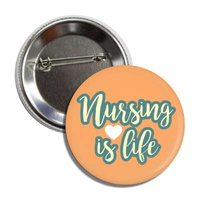 nursing is life peach button