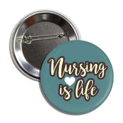 nursing is life teal button