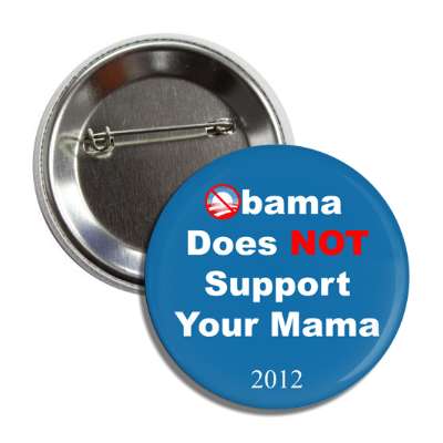 obama does not support your mama 2012 button