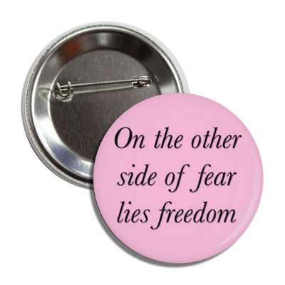 on the other side of fear lies freedom button