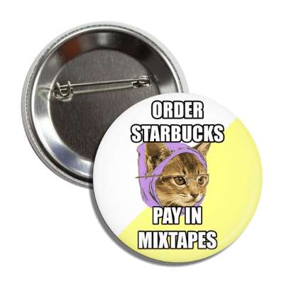 order starbucks pay in mixtapes hipster kitty button