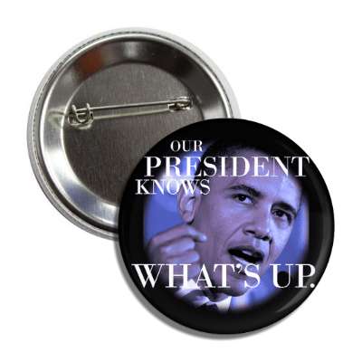 our president knows whats up button