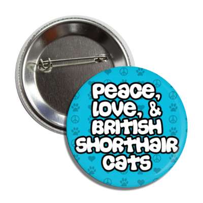 peace love and british shorthair cats button