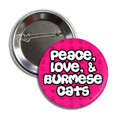 peace love and burmese cats button