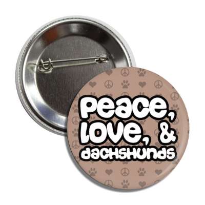 peace love and dachshunds button