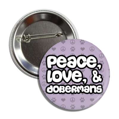 peace love and dobermans button