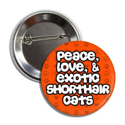 peace love and exotic shorthair cats button