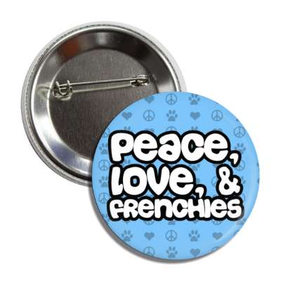 peace love and frenchies button