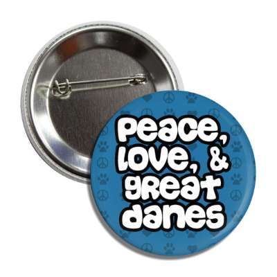 peace love and great danes button