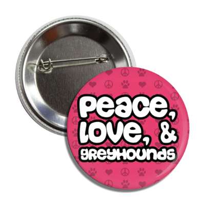 peace love and greyhounds button