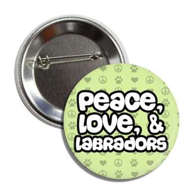 peace love and labradors button