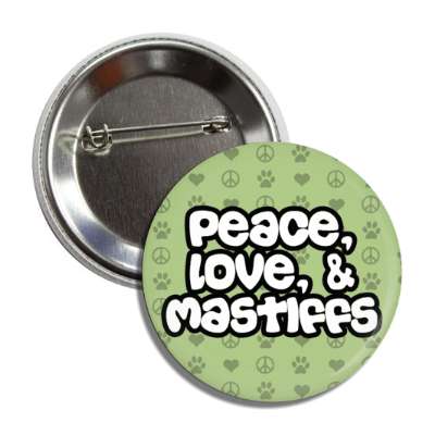 peace love and mastiffs button
