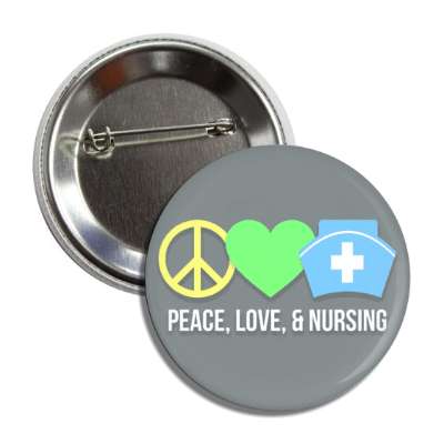 peace love and nursing grey button