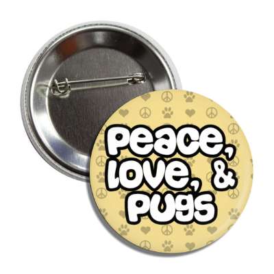 peace love and pugs button