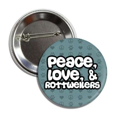peace love and rottweilers button