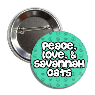 peace love and savannah cats button