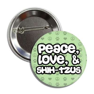 peace love and shih tzus button