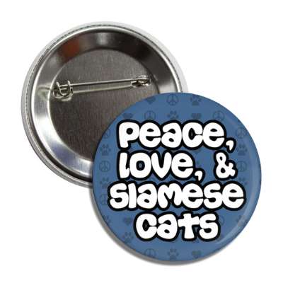 peace love and siamese cats button