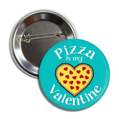 pizza is my valentine teal heart pepperoni button