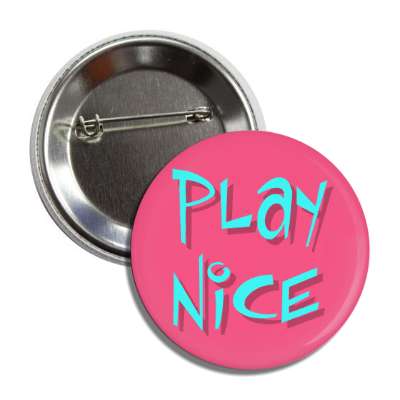 play nice button