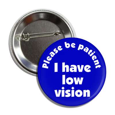 please be patient, i have low vision blue button