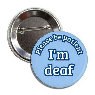 please be patient, i'm deaf blue button