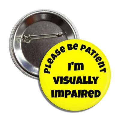 please be patient, i'm visually impaired yellow button