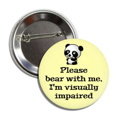 please bear with me im visually impaired panda bear button