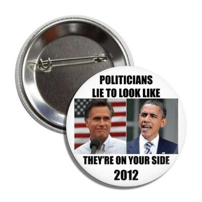 politicians lie to look like theyre on your side 2012 button
