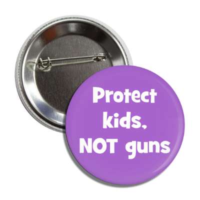 protect kids not guns button