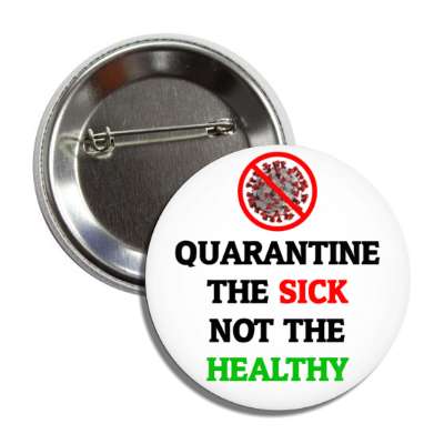 quarantine the sick not the healthy red slash coronavirus button