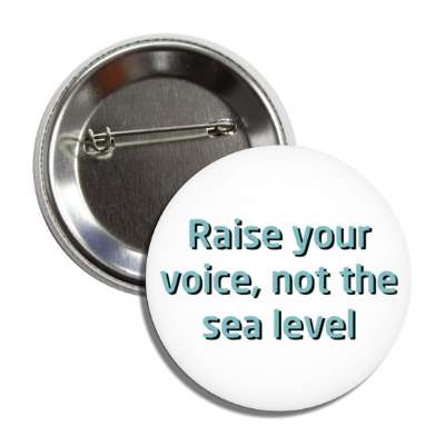 raise your voice not the sea level button