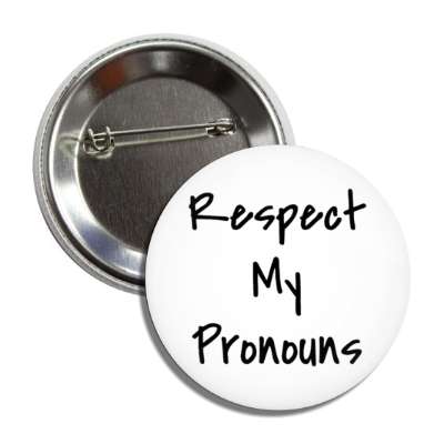 respect my pronouns handwritten button