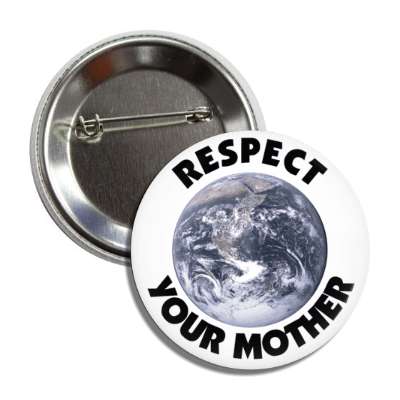respect your mother earth white button
