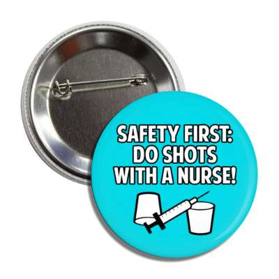 safety first do shots with a nurse syringe aqua button