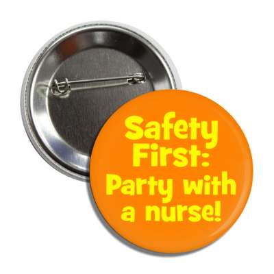 safety first party with a nurse orange button