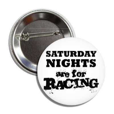 saturday nights are for racing button