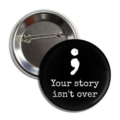 semicolon your story isn't over black button