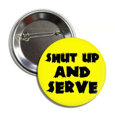 shut up and serve tennis button