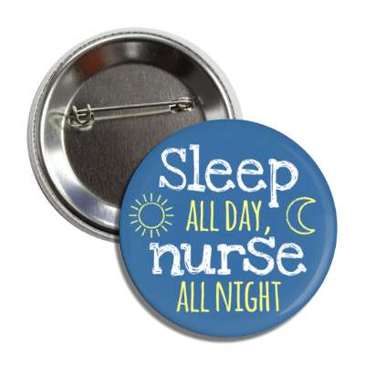 sleep all day nurse all night blue button