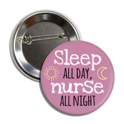 sleep all day nurse all night plum button