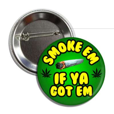 smoke em if ya got em blunt green weed silhouette button