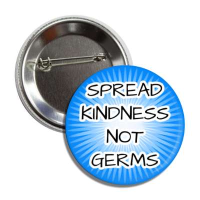 spread kindness not germs burst blue button
