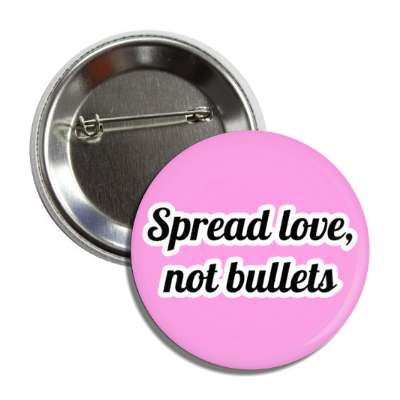 spread love not bullets button