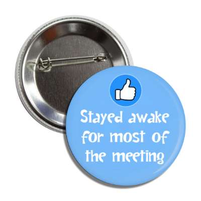 stayed awake for most of the meeting thumbs up blue button