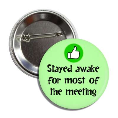 stayed awake for most of the meeting thumbs up green button
